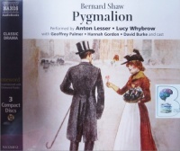 Pygmalion - Naxos Full Cast Dramatisation written by Bernard Shaw performed by Anton Lesser, Lucy Whybrow, Geoffrey Palmer and Hannah Gordon on CD (Abridged)